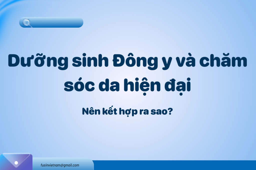 Dưỡng sinh Đông y và chăm sóc da hiện đại: Nên kết hợp ra sao?